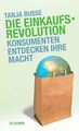 Die Einkaufsrevolution: Konsumenten entdecken ihre Macht Busse, Tanja: