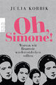 Oh, Simone! Warum wir Beauvoir wiederentdecken sollten. Julia Korbik