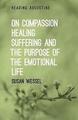 Über Mitgefühl, Heilung, Leiden und den Zweck des emotionalen Lebens von...