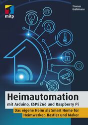 Heimautomation mit Arduino, ESP8266 und Raspberry Pi +++ Neu & direkt vom Verlag