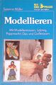 Modellieren : mit Modelliermassen, Salzteig, Pappmaché, Gips u. Giessmassen. BLV