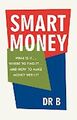 Smart Money: What Is It. . . . Where To Find It. . . . And How To Make Mone ...