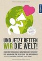 Und jetzt retten wir die Welt: Wie du die Veränderu... | Buch | Zustand sehr gut