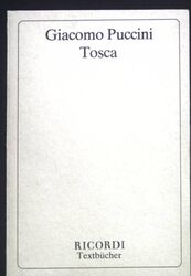 Tosca, Musikdrama in drei Akten. Puccini, Giacomo: