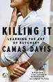 Killing It: Eine Erinnerung an Liebe, Leben, Tod und Abendessen, Camas Davis