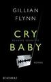 Cry Baby - Scharfe Schnitte von Gillian Flynn (2014, Taschenbuch)