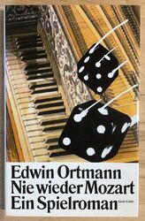 Nie wieder Mozart : Ein Spielroman. Ortmann, Edwin: