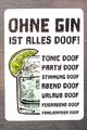 Kühlschrankmagnet Gin und Tonic & and Ohne Gin ist alles doof lustige Sprüche