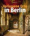 Verlassene Orte in Berlin ~ Daniel Boberg ~  9783954009749