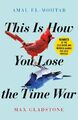 Amal El-Mohtar / This is How You Lose the Time War /  9781529405231