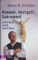 Himmel, Herrgott, Sakrament : Auftreten statt austreten. Schießler, Rainer Maria