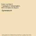 Green Line New 5. Trainingsbuch Schulaufgaben, Heft mit Audio-CD. Bayern: Gymnas