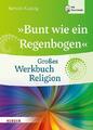 Bunt wie ein Regenbogen | Großes Werkbuch Religion | Kerstin Kuppig | Deutsch