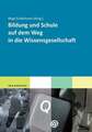 Bildung und Schule auf dem Weg in die Wissensgesellschaft Buch