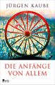 Jürgen Kaube | Die Anfänge von allem | Buch | Deutsch (2017) | 496 S.