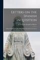 M Le Comte Joseph Le Maistre Letters on the Spanish Inquisition (Taschenbuch)