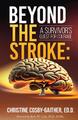 Beyond the Stroke | Christine Cosby-Gaither | A Survivors Quest for Courage