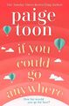 Paige Toon ~ If You Could Go Anywhere: The perfect summer read ... 9781471179464