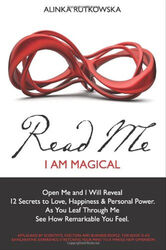Read Me - I Am Magical: Open Me and I Will Reveal 12 Secrets to Love, Happiness