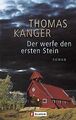 Der werfe den ersten Stein: Roman von Kanger, Thomas | Buch | Zustand sehr gut