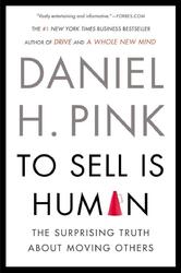 To Sell Is Human | The Surprising Truth About Moving Others | Daniel H. Pink