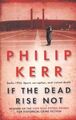 If the Dead Rise Not: A Bernie Gunther Mystery,Philip Kerr