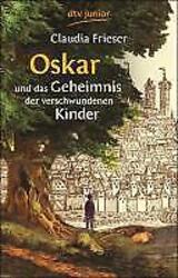 Oskar und das Geheimnis der verschwundenen Kinder von Claudia Frieser (2007,...