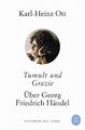 Tumult und Grazie | Karl-Heinz Ott | Über Georg Friedrich Händel | Taschenbuch