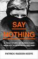 Say Nothing: A True Story Of Murder and Memo by Radden Keefe, Patrick 0008159254