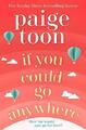 If You Could Go Anywhere: The perfect summer read for  by Toon, Paige 147117946X