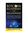 Bitcoin Blueprint For Beginners: The Revolutionary Digital Standard Of Cryptocur