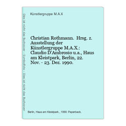 Christian Rothmann. Hrsg. z. Ausstellung der Künstlergruppe M.A.X.: Claudio D'Am