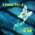A STRANGE PLAY 2 [A tribute to THE CURE] 2CD 2023 (Star Industry METROLAND)