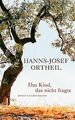 Das Kind, das nicht fragte: Roman von Ortheil, Hanns-Josef | Buch | Zustand gut