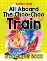 Jupiter Kids | All Aboard The Choo-Choo Train (A Coloring Book) | Taschenbuch