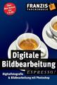 Digitale Bildbearbeitung  Digital-Fotografie, Petra Kriesinger, Udo Schmidt