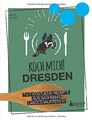 Koch mich! Dresden - Das Kochbuch