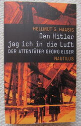 Hellmut G. Haasis Den Hitler jag ich in die Luft Georg Elser NS-Zeit neu