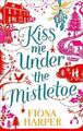Kiss Me Under the Mistletoe [Taschenbuch] Fiona Harper