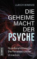 Die geheime Macht der Psyche|Ulrich Warnke|Broschiertes Buch|Deutsch