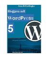Bloggen mit WordPress 5: Eine einfache Einführung in das weltweit beliebteste C