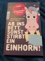 Ab ins Bett, sonst stirbt ein Einhorn!: Neue nicht ganz ... | Buch | 