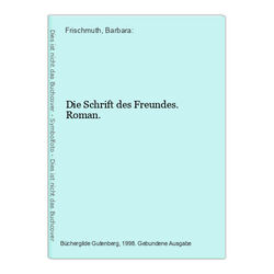 Die Schrift des Freundes. Roman. Frischmuth, Barbara: