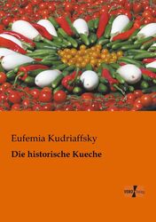 Die historische Kueche Eufemia Kudriaffsky Taschenbuch Paperback 336 S. Deutsch