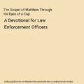 The Gospel of Matthew Through the Eyes of a Cop: A Devotional for Law Enforcemen
