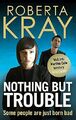 Nothing but Trouble by Roberta Kray 0751544795 FREE Shipping