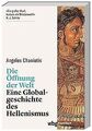 Die Öffnung der Welt: Eine Globalgeschichte des Hellenis... | Buch | Zustand gut