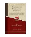 Bibliographia Genealogica Americana: An Alphabetical Index to American Genealogi