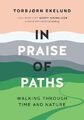 In Praise of Paths | Torbjørn Ekelund | Walking Through Time and Nature | Buch