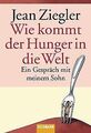 Wie kommt der Hunger in die Welt?: Ein Gespräch mit mein... | Buch | Zustand gut